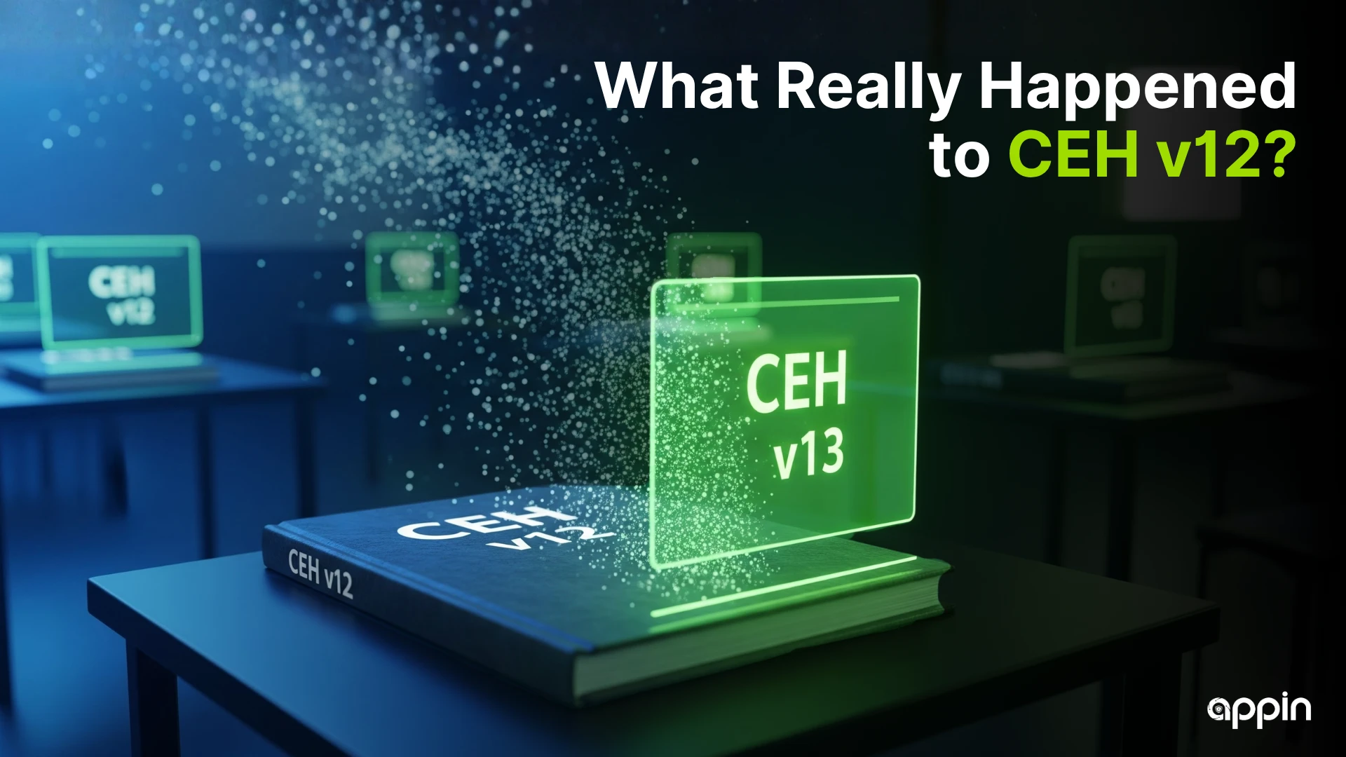 What Happened to CEH v12 and Why You Should Upgrade to CEH v13 AI