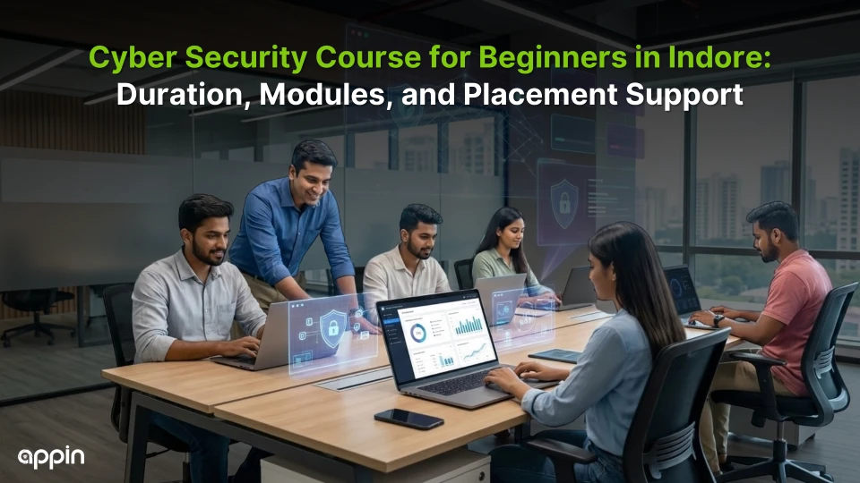 Cyber Security Course for Beginners in Indore: Duration, Modules, and Placement Support